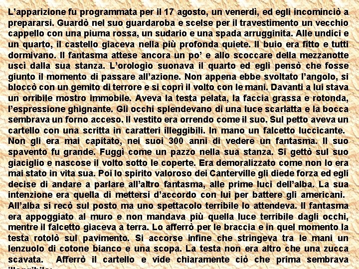 L’apparizione fu programmata per il 17 agosto, un venerdì, ed egli incominciò a prepararsi.