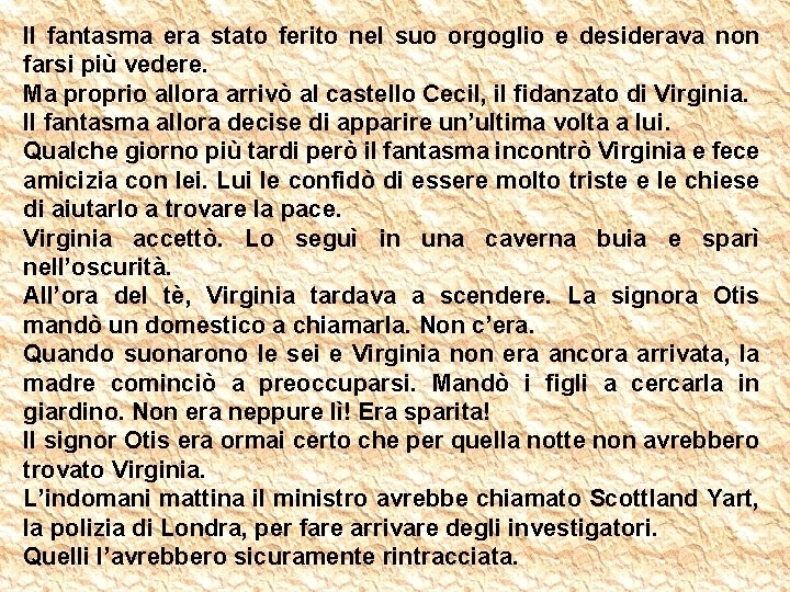 Il fantasma era stato ferito nel suo orgoglio e desiderava non farsi più vedere.