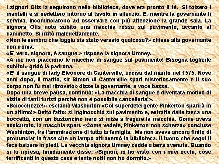 I signori Otis la seguirono nella biblioteca, dove era pronto il tè. Si tolsero