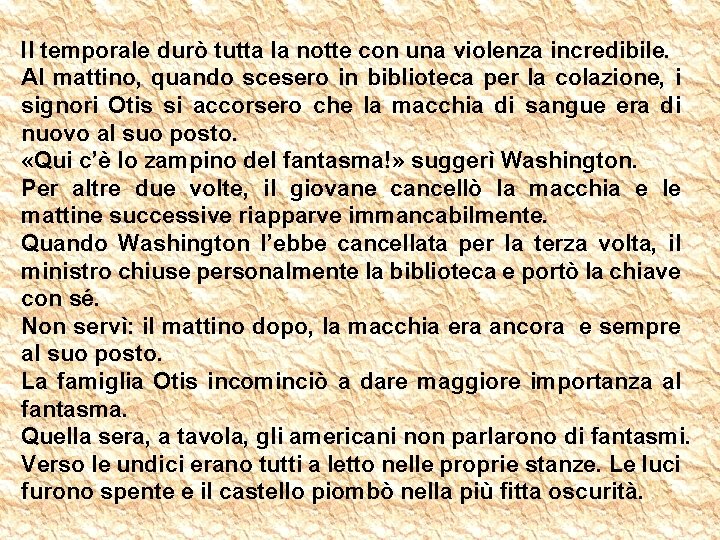 Il temporale durò tutta la notte con una violenza incredibile. Al mattino, quando scesero