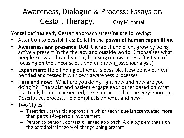 Awareness, Dialogue & Process: Essays on Gestalt Therapy. Gary M. Yontef defines early Gestalt