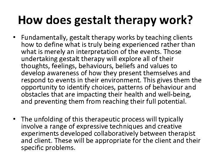 How does gestalt therapy work? • Fundamentally, gestalt therapy works by teaching clients how