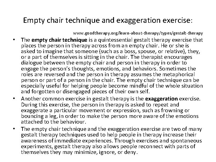 Empty chair technique and exaggeration exercise: www. goodtherapy. org/learn-about-therapy/types/gestalt-therapy • The empty chair technique