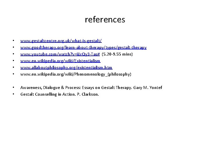 references • • • www. gestaltcentre. org. uk/what-is-gestalt/ www. goodtherapy. org/learn-about-therapy/types/gestalt-therapy www. youtube. com/watch?