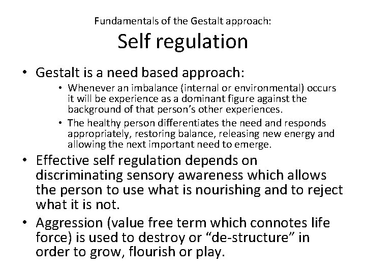 Fundamentals of the Gestalt approach: Self regulation • Gestalt is a need based approach: