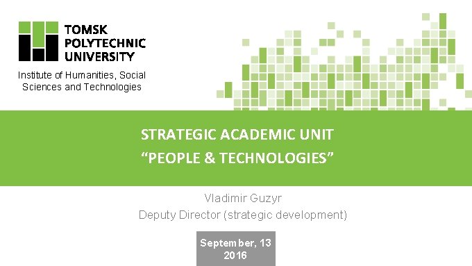 Institute of Humanities, Social Sciences and Technologies STRATEGIC ACADEMIC UNIT “PEOPLE & TECHNOLOGIES” Vladimir