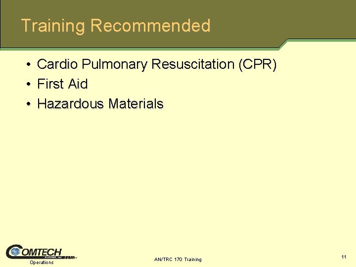 Training Recommended • • • Cardio Pulmonary Resuscitation (CPR) First Aid Hazardous Materials Operations