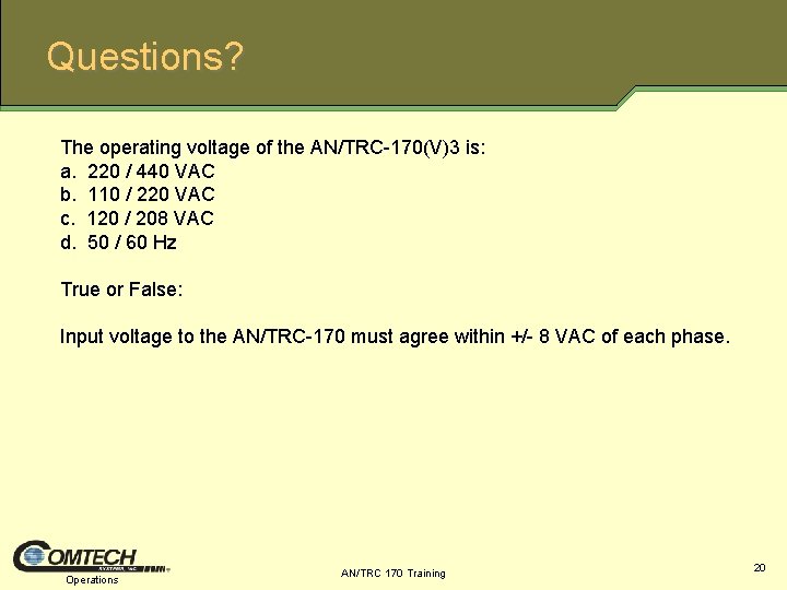 Questions? The operating voltage of the AN/TRC 170(V)3 is: a. 220 / 440 VAC