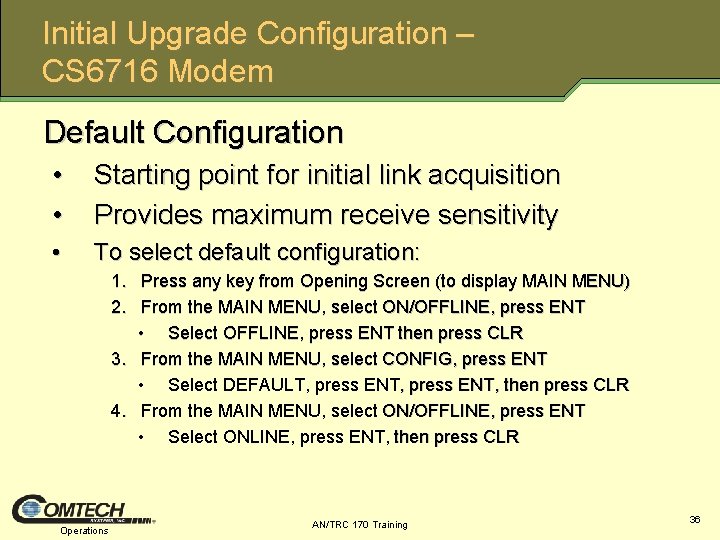 Initial Upgrade Configuration – CS 6716 Modem Default Configuration • • Starting point for