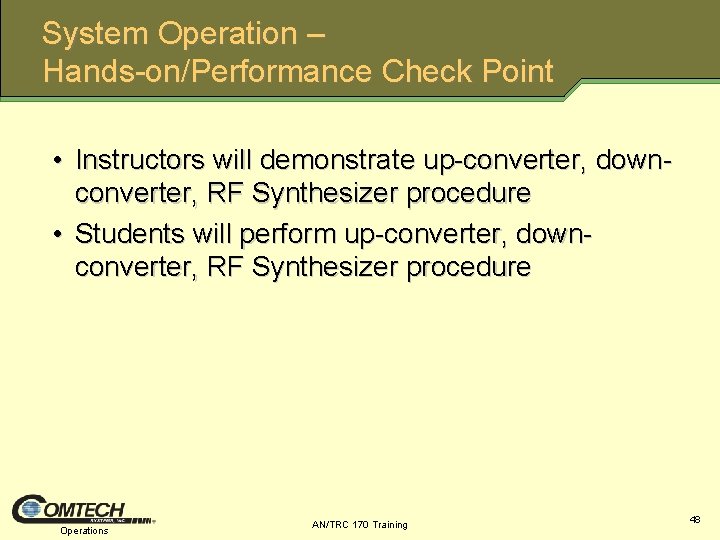 System Operation – Hands on/Performance Check Point • Instructors will demonstrate up converter, down