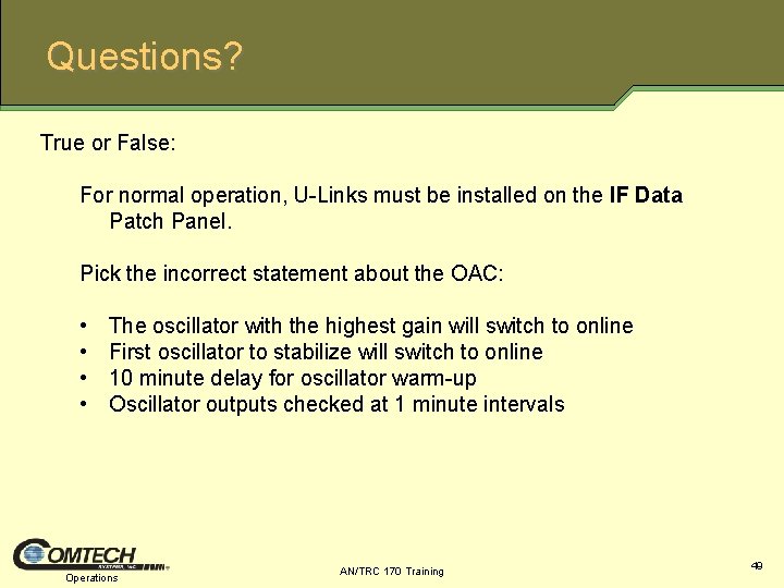 Questions? True or False: For normal operation, U Links must be installed on the