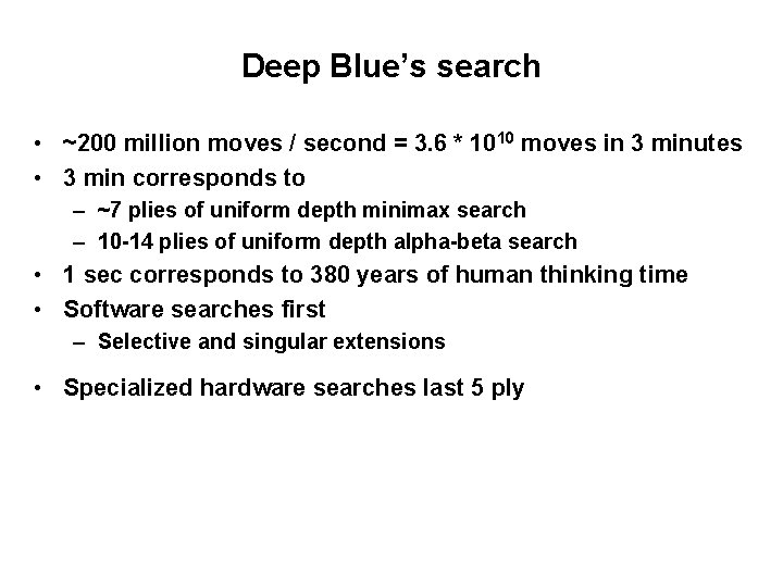 Deep Blue’s search • ~200 million moves / second = 3. 6 * 1010