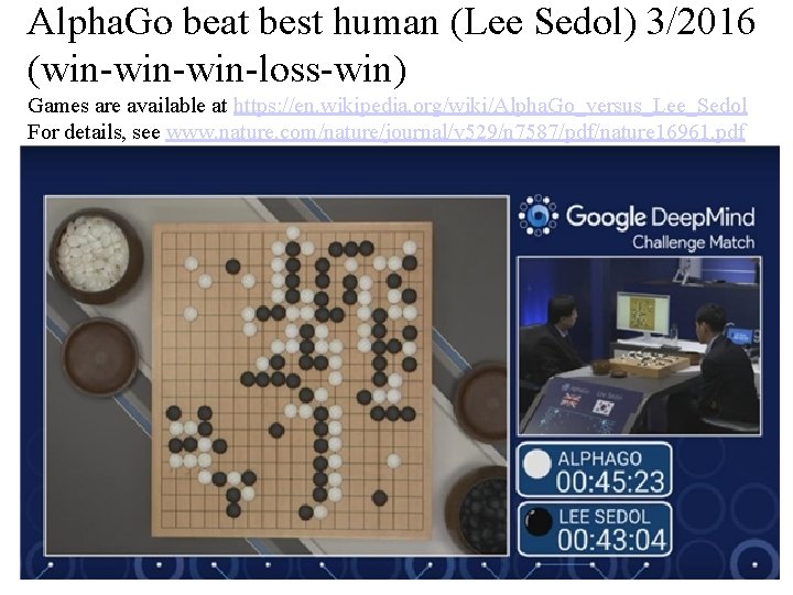 Alpha. Go beat best human (Lee Sedol) 3/2016 (win-win-loss-win) Games are available at https: