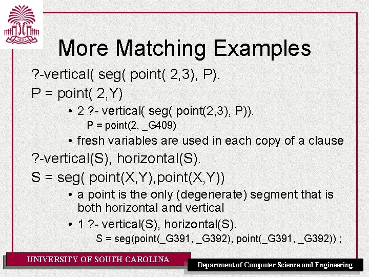 More Matching Examples ? -vertical( seg( point( 2, 3), P). P = point( 2,