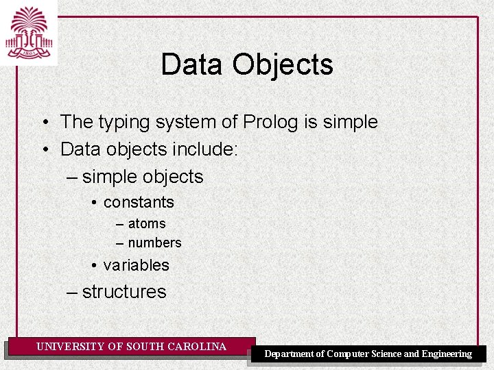 Data Objects • The typing system of Prolog is simple • Data objects include: