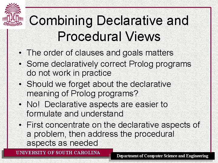 Combining Declarative and Procedural Views • The order of clauses and goals matters •