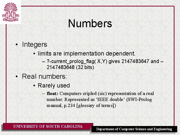 Numbers • Integers • limits are implementation dependent. – ? -current_prolog_flag( X, Y) gives