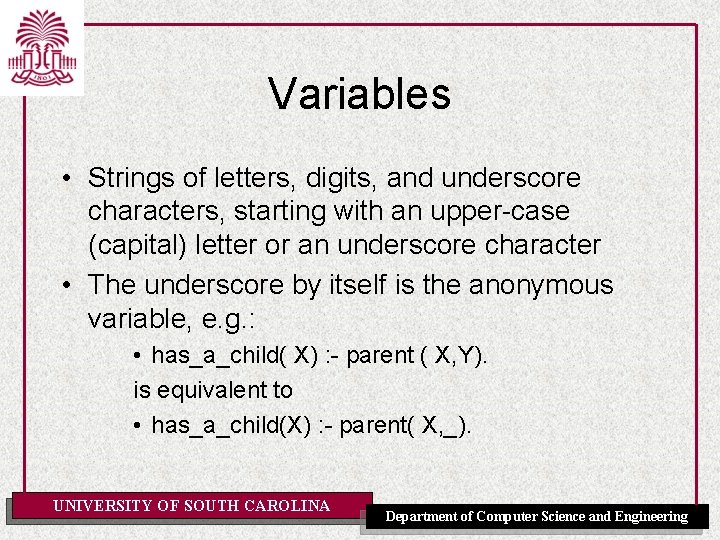 Variables • Strings of letters, digits, and underscore characters, starting with an upper-case (capital)