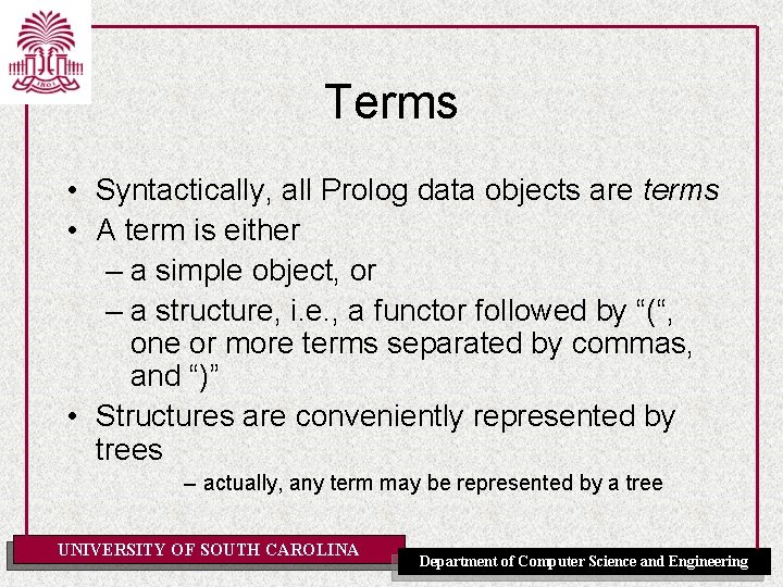 Terms • Syntactically, all Prolog data objects are terms • A term is either