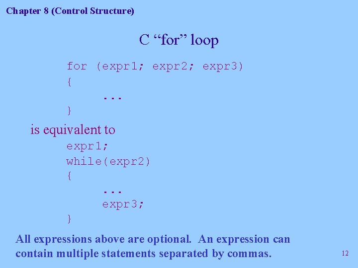 Chapter 8 (Control Structure) C “for” loop for (expr 1; expr 2; expr 3)