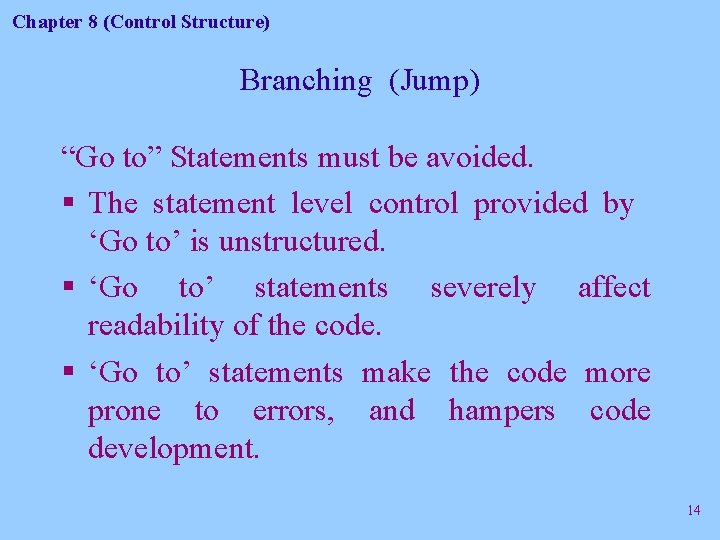 Chapter 8 (Control Structure) Branching (Jump) “Go to” Statements must be avoided. § The