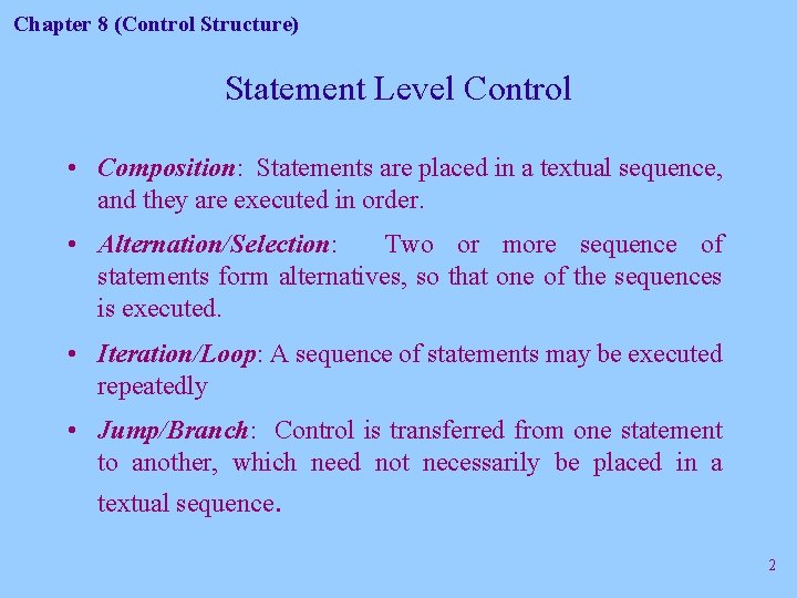 Chapter 8 (Control Structure) Statement Level Control • Composition: Statements are placed in a