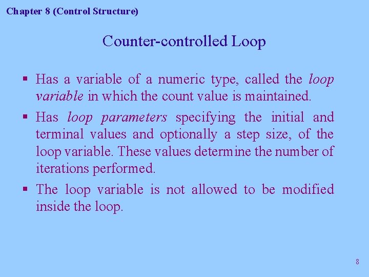 Chapter 8 (Control Structure) Counter-controlled Loop § Has a variable of a numeric type,
