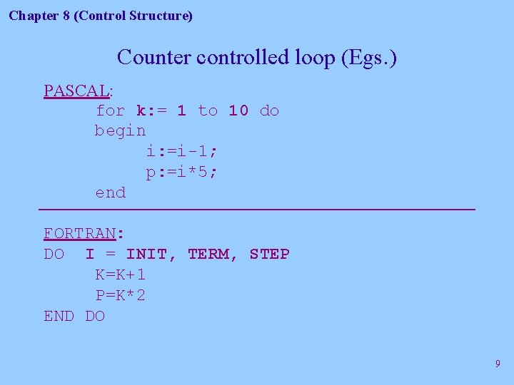 Chapter 8 (Control Structure) Counter controlled loop (Egs. ) PASCAL: for k: = 1