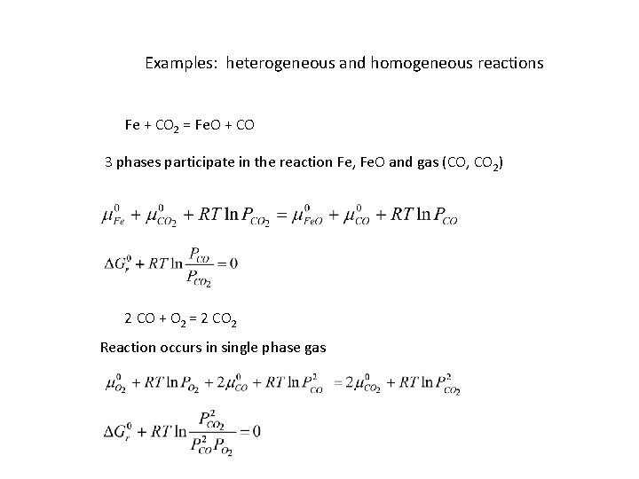 Examples: heterogeneous and homogeneous reactions Fe + CO 2 = Fe. O + CO