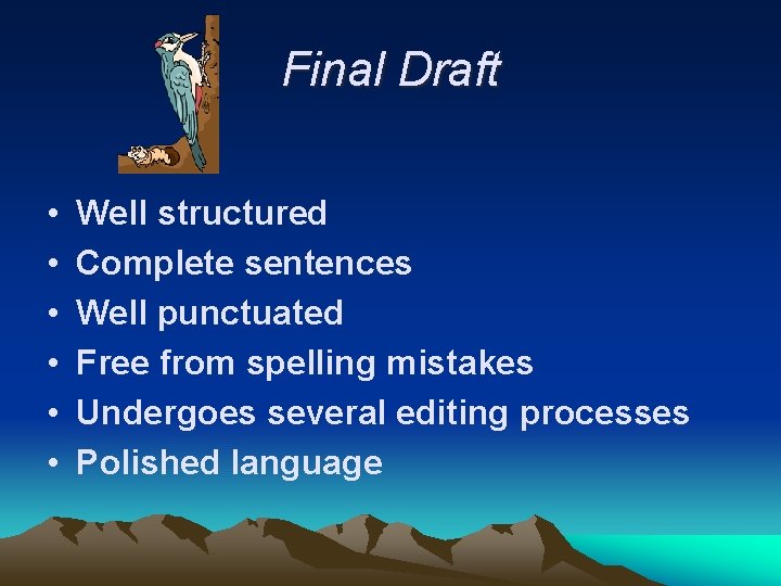 Final Draft • • • Well structured Complete sentences Well punctuated Free from spelling