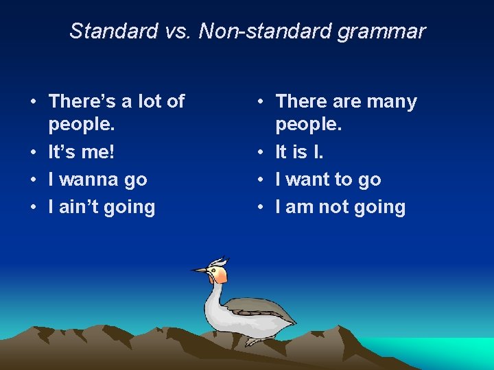 Standard vs. Non-standard grammar • There’s a lot of people. • It’s me! •