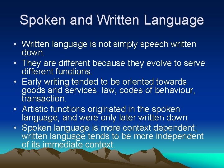 Spoken and Written Language • Written language is not simply speech written down. •