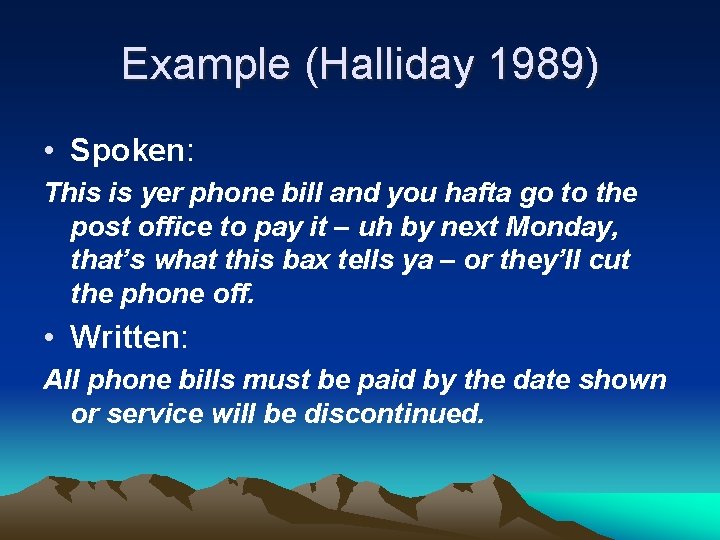 Example (Halliday 1989) • Spoken: This is yer phone bill and you hafta go