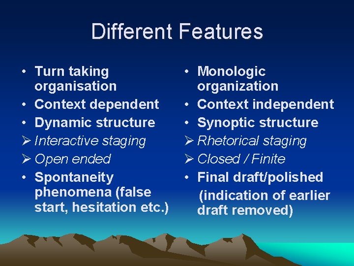 Different Features • Turn taking organisation • Context dependent • Dynamic structure Ø Interactive