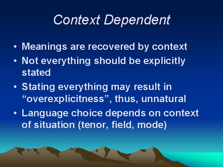 Context Dependent • Meanings are recovered by context • Not everything should be explicitly