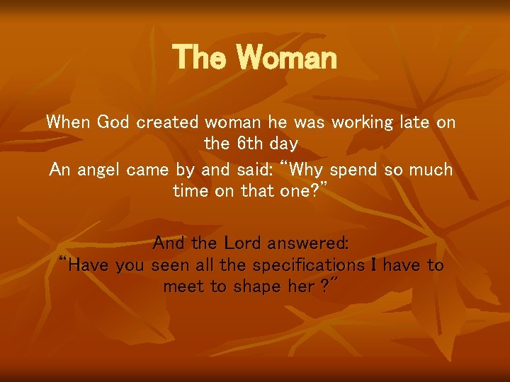 The Woman When God created woman he was working late on the 6 th