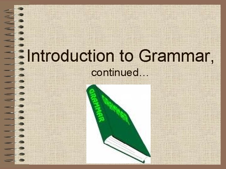 Introduction to Grammar, continued… 