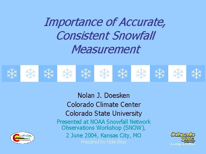Importance of Accurate, Consistent Snowfall Measurement Nolan J. Doesken Colorado Climate Center Colorado State