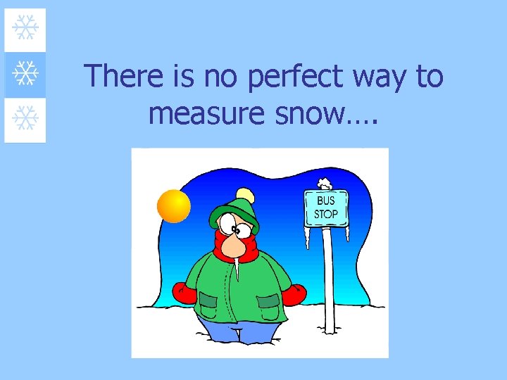 There is no perfect way to measure snow…. 