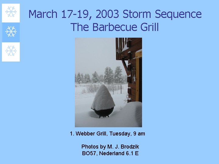 March 17 -19, 2003 Storm Sequence The Barbecue Grill 1. Webber Grill, Tuesday, 9