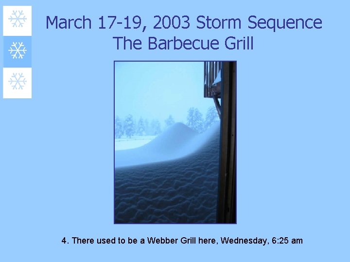 March 17 -19, 2003 Storm Sequence The Barbecue Grill 4. There used to be