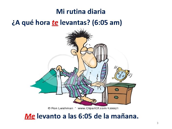 Mi rutina diaria ¿A qué hora te levantas? (6: 05 am) Me levanto a