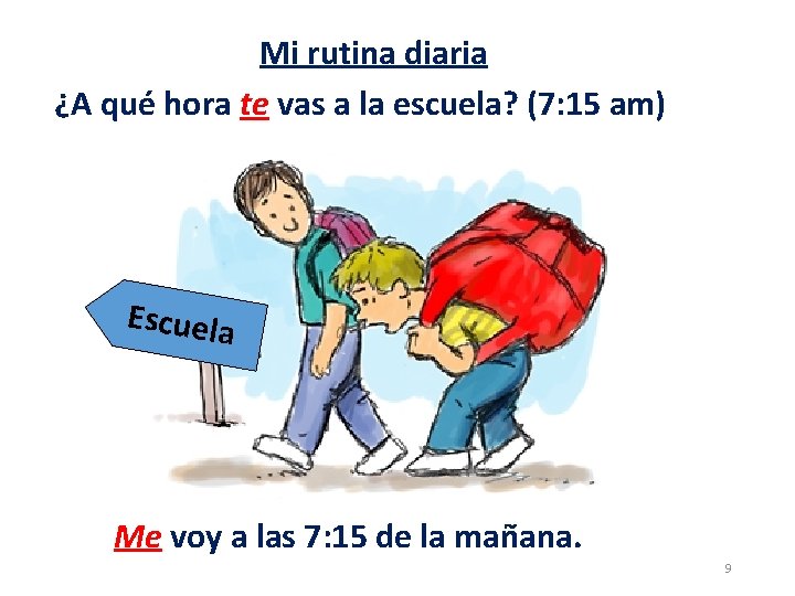 Mi rutina diaria ¿A qué hora te vas a la escuela? (7: 15 am)