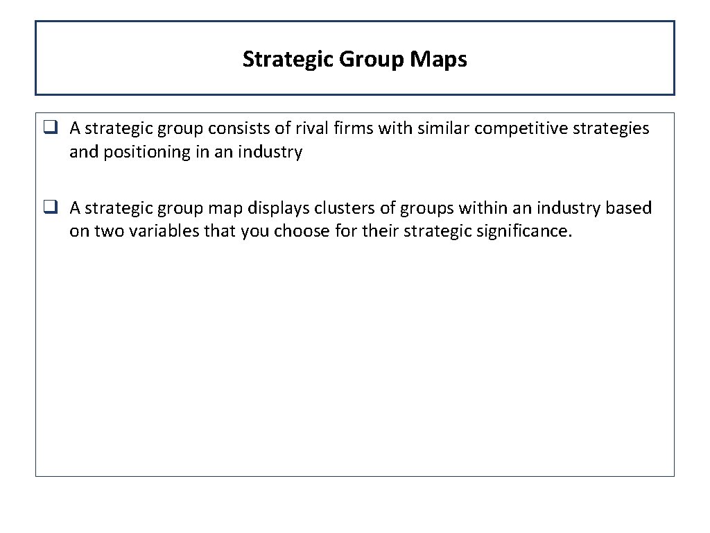 Strategic Group Maps q A strategic group consists of rival firms with similar competitive Strategic Group Maps q A strategic group consists of rival firms with similar competitive