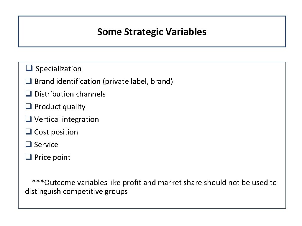 Some Strategic Variables q Specialization q Brand identification (private label, brand) q Distribution channels Some Strategic Variables q Specialization q Brand identification (private label, brand) q Distribution channels
