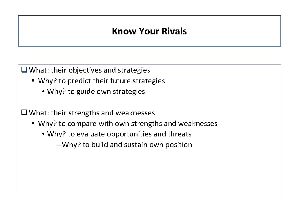 Know Your Rivals q What: their objectives and strategies § Why? to predict their Know Your Rivals q What: their objectives and strategies § Why? to predict their
