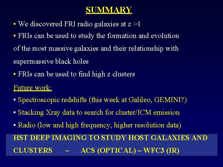 SUMMARY • We discovered FRI radio galaxies at z >1 • FRIs can be