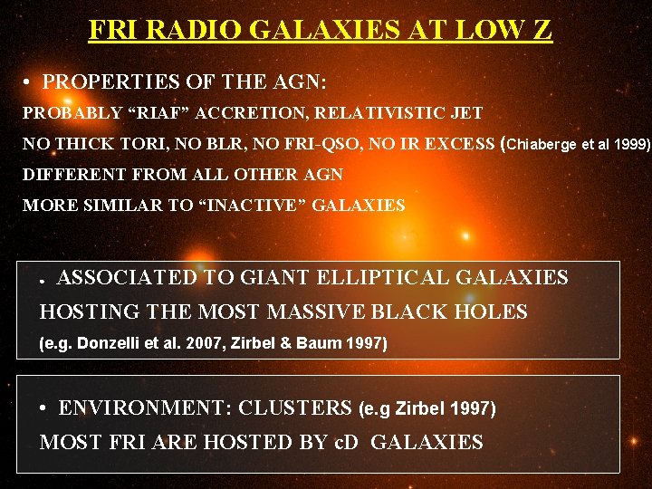 FRI RADIO GALAXIES AT LOW Z • PROPERTIES OF THE AGN: PROBABLY “RIAF” ACCRETION,