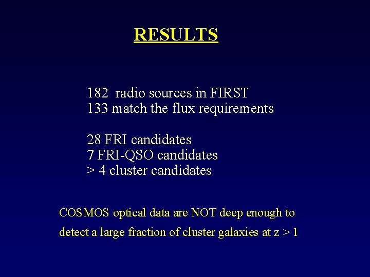 RESULTS 182 radio sources in FIRST 133 match the flux requirements 28 FRI candidates