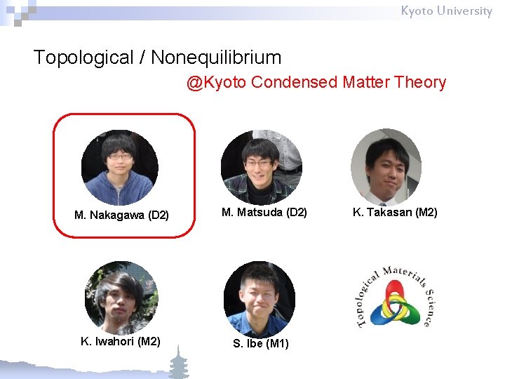 Kyoto University Topological / Nonequilibrium @Kyoto Condensed Matter Theory M. Nakagawa (D 2) K.